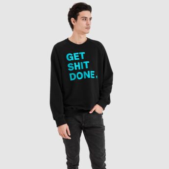 "Get shit done" Black Sweatshirt