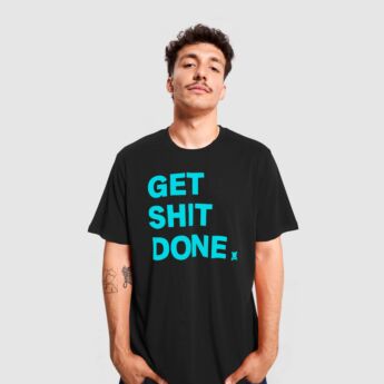 "Get shit done" T-Shirt